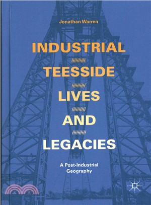Industrial Teesside, Lives and Legacies ― A Post-industrial Geography