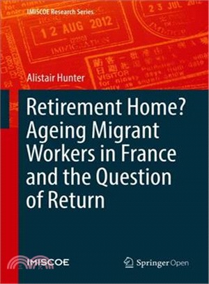 Retirement home?ageing migrant workers in France and the question of return /