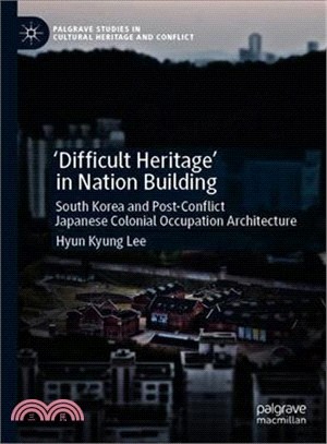 'difficult Heritage' in Nation Building ― South Korea and Post-conflict Japanese Colonial Occupation Architecture