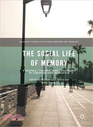 The Social Life of Memory ― Violence, Trauma, and Testimony in Lebanon and Morocco