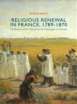 Religious Renewal in France 1789-1870 ― The Roman Catholic Church Between Catastrophe and Triumph