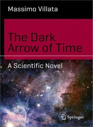 The Dark Arrow of Time ― A Scientific Novel