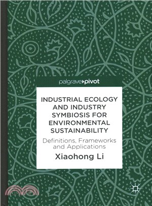 Industrial Ecology and Industry Symbiosis for Environmental Sustainability ― Definitions, Frameworks and Applications