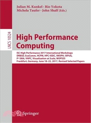 High Performance Computing ― Isc High Performance 2017 International Workshops, Drbsd, Exacomm, Hcpm, Hpc-iodc, Iwoph, Ixpug, P^3ma, Vhpc, Visualization at Scale, Wopsss, Frankfur