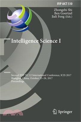 Intelligence Science I ― Second Ifip Wg 12.2 International Conference, Icis 2017, Shanghai, China, October 25-28, 2017 - Proceedings