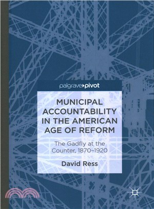 Municipal Accountability in the American Age of Reform ─ The Gadfly at the Counter, 1870-1920