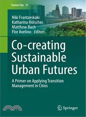 Co-creating Sustainable Urban Futures ― A Primer on Applying Transition Management in Cities