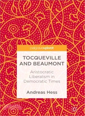 Tocqueville and Beaumont ― Aristocratic Liberalism in Democratic Times