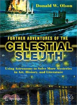 Further adventures of the celestial sleuthusing astronomy to solve more mysteries in art, history, and literature /