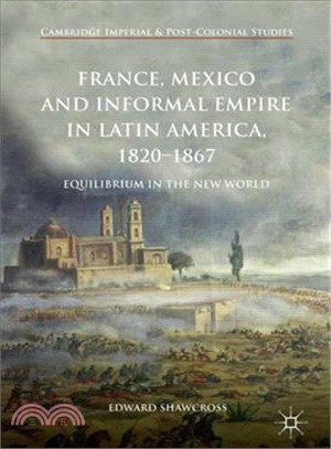 France, Mexico and Informal Empire in Latin America, 1820-1867 ― Equilibrium in the New World