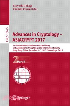 Advances in Cryptology ?Asiacrypt 2017 ― 23rd International Conference on the Theory and Applications of Cryptology and Information Security, Hong Kong, China, December 3-7, 2017, Proceedings