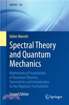 Spectral Theory and Quantum Mechanics：Mathematical Foundations of Quantum Theories, Symmetries and Introduction to the Algebraic Formulation
