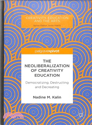 The Neoliberalization of Creativity Education ― Democratizing, Destructing and Decreating