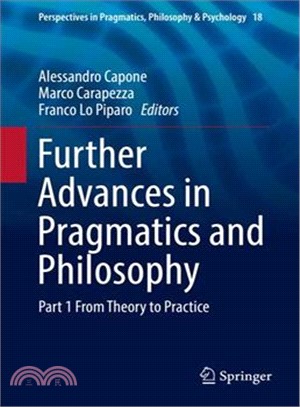 Further Advances in Pragmatics and Philosophy ― From Theory to Practice