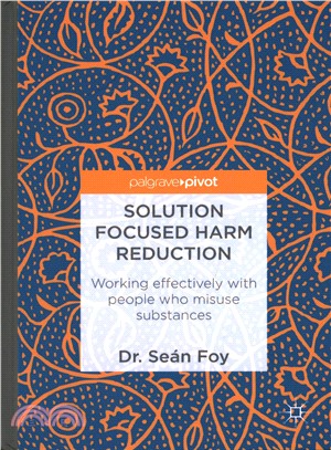 Solution Focused Harm Reduction ― Working Effectively With People Who Misuse Substances