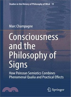 Consciousness and the Philosophy of Signs ― How Peircean Semiotics Combines Phenomenal Qualia and Practical Effects