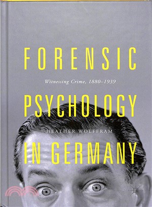 Forensic Psychology in German-speaking Europe ― Witnessing Crime 1880-1939