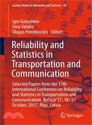 Reliability and Statistics in Transportation and Communication ― Selected Papers from the 17th International Conference on Reliability and Statistics in Transportation and Communication, Relstat?7,