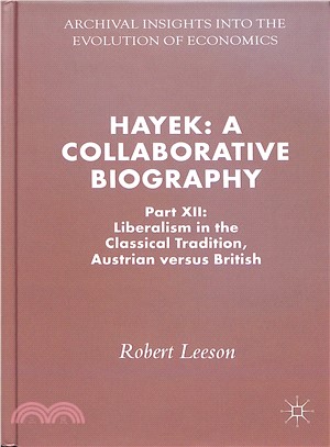 Hayek: a Collaborative Biography ― A Collaborative Biography; Liberalism in the Classical Tradition, Austrian Versus British