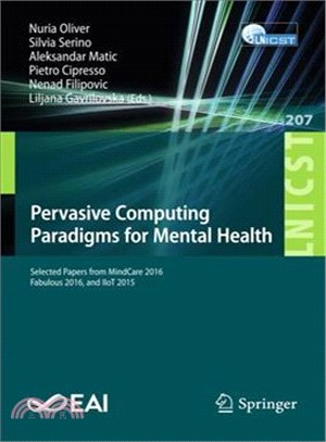 Pervasive Computing Paradigms for Mental Health ― Selected Papers from Mindcare 2016, Fabulous 2016, and Iiot 2015