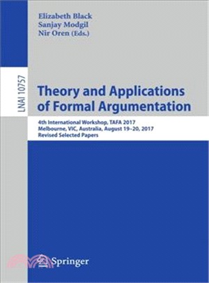 Theory and Applications of Formal Argumentation ― 4th International Workshop, Tafa 2017, Melbourne, Vic, Australia, August 19-20, 2017, Revised Selected Papers