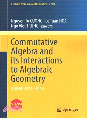 Commutative Algebra and Its Interactions to Algebraic Geometry ― Viasm 2013?014