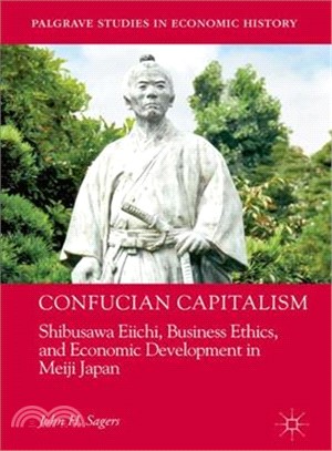 Confucian Capitalism ― Shibusawa Eiichi, Business Ethics, and Economic Development in Meiji Japan