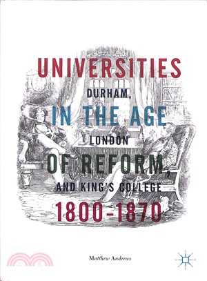 Universities in the Age of Reform, 1800-1870 ― Durham, London and King's College