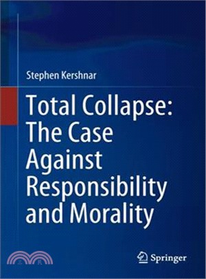 Total Collapse ― The Case Against Responsibility and Morality