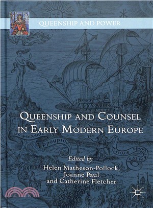 Queenship and Counsel in Early Modern Europe