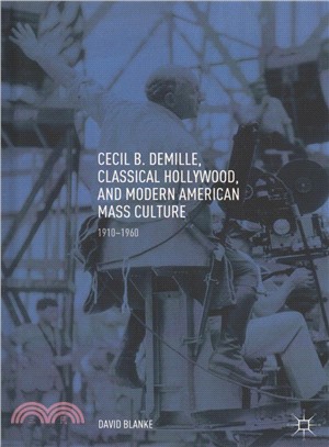 Cecil B. Demille, Classical Hollywood, and Modern American Mass Culture ― 1910-1960