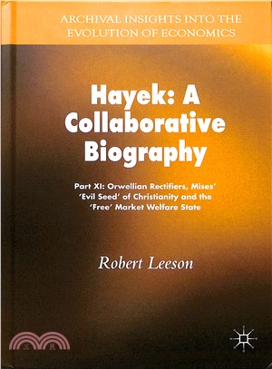 Hayek: a Collaborative Biography ― Part Xi: Orwellian Rectifiers, Mises?vil Seed' of Christianity and the ree?Market Welfare State
