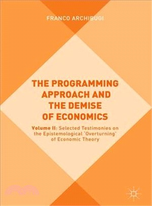 The Programming Approach and the Demise of Economics ― Selected Testimonies on the Epistemological 'Overturning' of Economic Theory