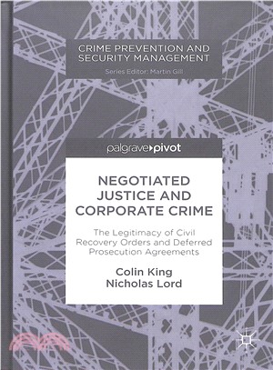 Negotiated Justice and Corporate Crime ― The Legitimacy of Civil Recovery Orders and Deferred Prosecution Agreements