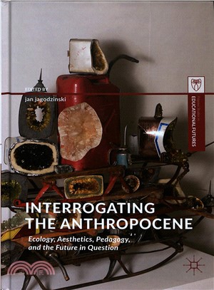 Interrogating the Anthropocene ― Ecology, Aesthetics, Pedagogy, and the Future in Question