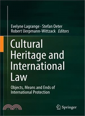 Cultural heritage and international law :objects, means and ends of international protection /