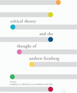 Critical Theory and the Thought of Andrew Feenberg