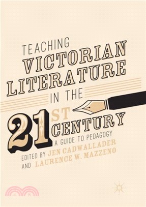 Teaching Victorian Literature in the Twenty-First Century：A Guide to Pedagogy