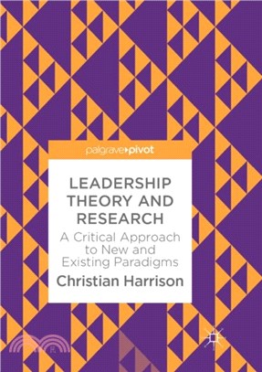Leadership Theory and Research：A Critical Approach to New and Existing Paradigms