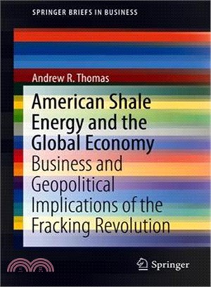 American Shale Energy and the Global Economy ― Business and Geopolitical Implications of the Fracking Revolution