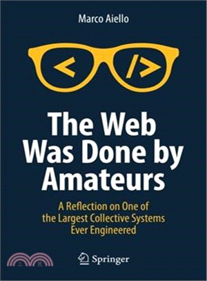 The Web Was Done by Amateurs ― A Reflection on One of the Largest Collective Systems Ever Engineered