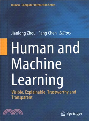 Human and Machine Learning ― Visible, Explainable, Trustworthy and Transparent