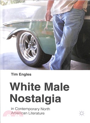 White Male Nostalgia in Contemporary North American Literature