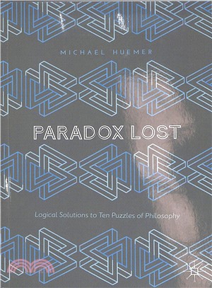 Paradox Lost ― Logical Solutions to Ten Puzzles of Philosophy