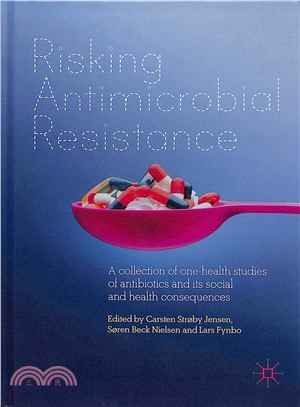 Risking Antimicrobial Resistance ― A Collection of One-health Studies of Antibiotics and Its Social and Health Consequences