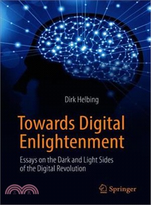 Towards Digital Enlightenment ― Essays on the Dark and Light Sides of the Digital Revolution