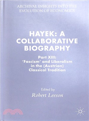 Hayek ― A Collaborative Biography: Fascism and Liberalism in the Austrian Classical Tradition