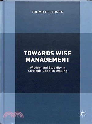 Towards Wise Management ― Wisdom and Stupidity in Strategic Decision-making
