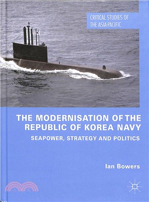 The Modernisation of the Republic of Korea Navy ― Seapower, Strategy and Politics
