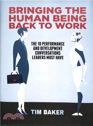 Bringing the Human Being Back to Work ― The 10 Performance and Development Conversations Leaders Must Have